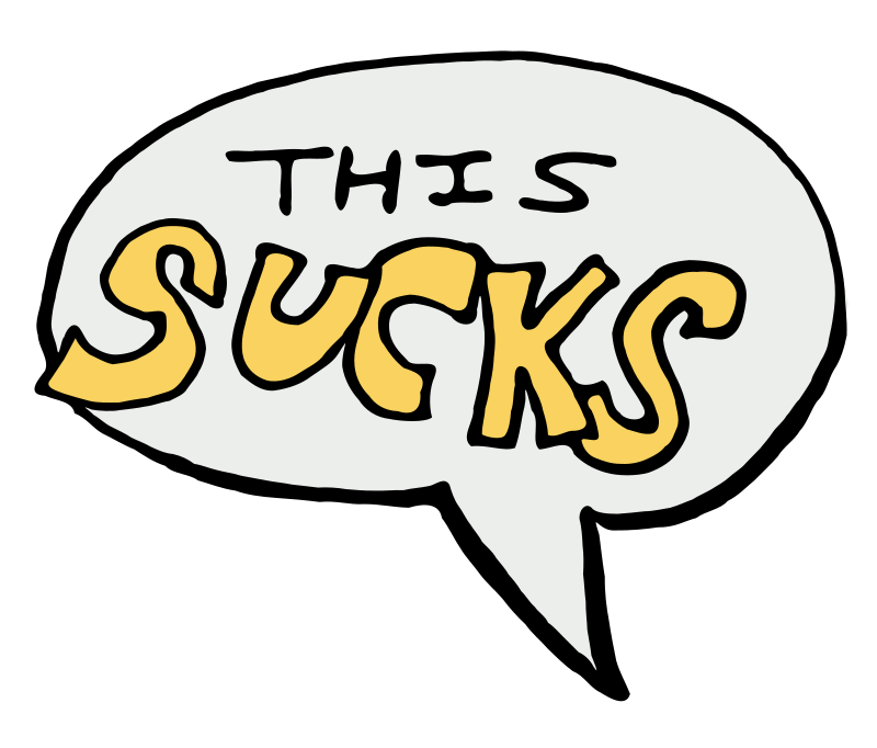 It Shouldn’t Have to&nbsp;Suck